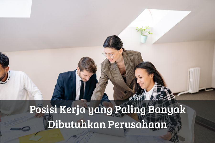 Posisi Kerja yang Paling Banyak Dibutuhkan Perusahaan