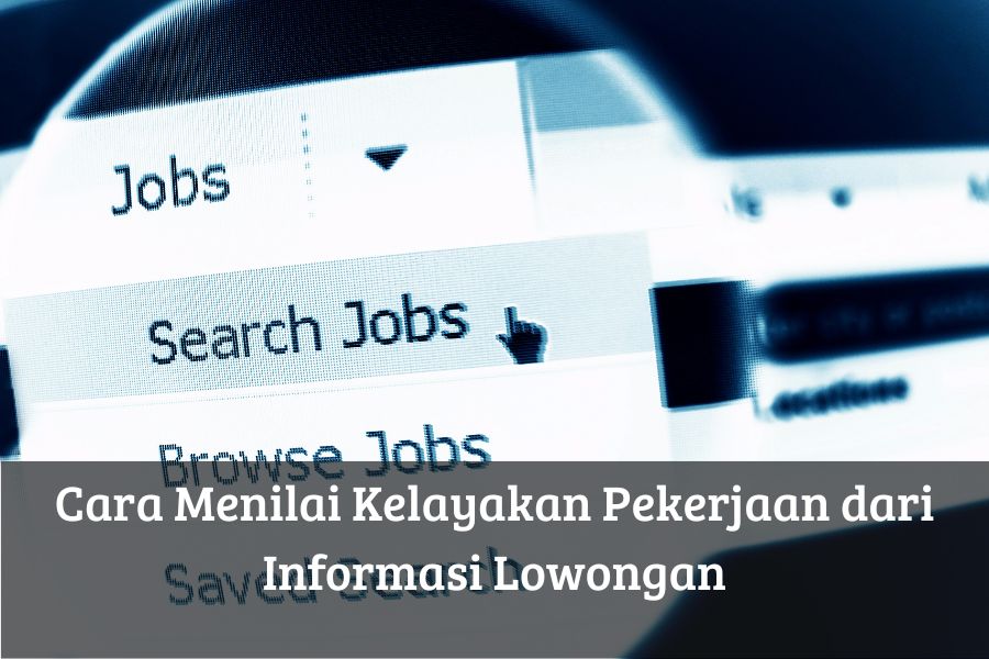 Cara Menilai Kelayakan Pekerjaan dari Informasi Lowongan