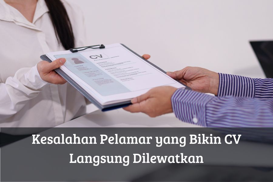 Kesalahan Pelamar yang Bikin CV Langsung Dilewatkan