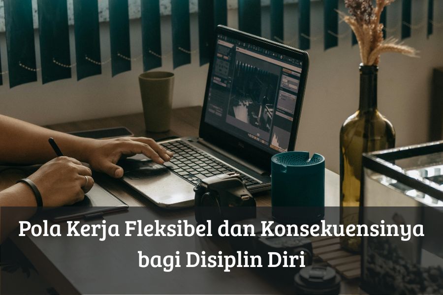 Pola Kerja Fleksibel dan Konsekuensinya bagi Disiplin Diri