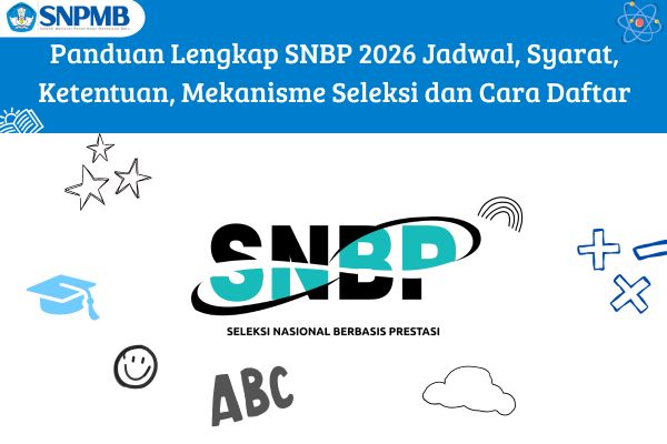 Panduan Lengkap SNBP 2026 Jadwal, Syarat, Ketentuan, Mekanisme Seleksi dan Cara Daftar
