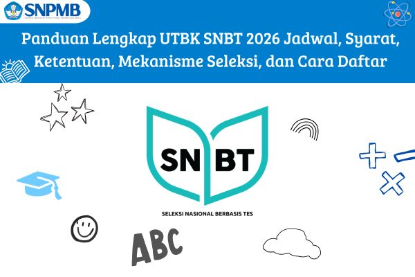 Panduan Lengkap UTBK SNBT 2026 Jadwal, Syarat, Ketentuan, Mekanisme Seleksi, dan Cara Daftar