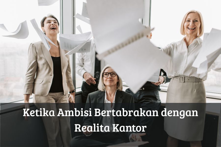 Ketika Ambisi Bertabrakan dengan Realita Kantor