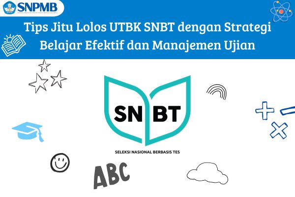 Tips Jitu Lolos UTBK SNBT dengan Strategi Belajar Efektif dan Manajemen Ujian
