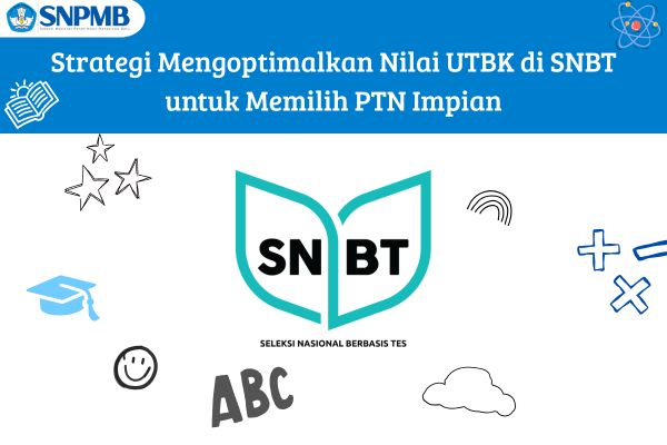 Strategi Mengoptimalkan Nilai UTBK di SNBT untuk Memilih PTN Impian