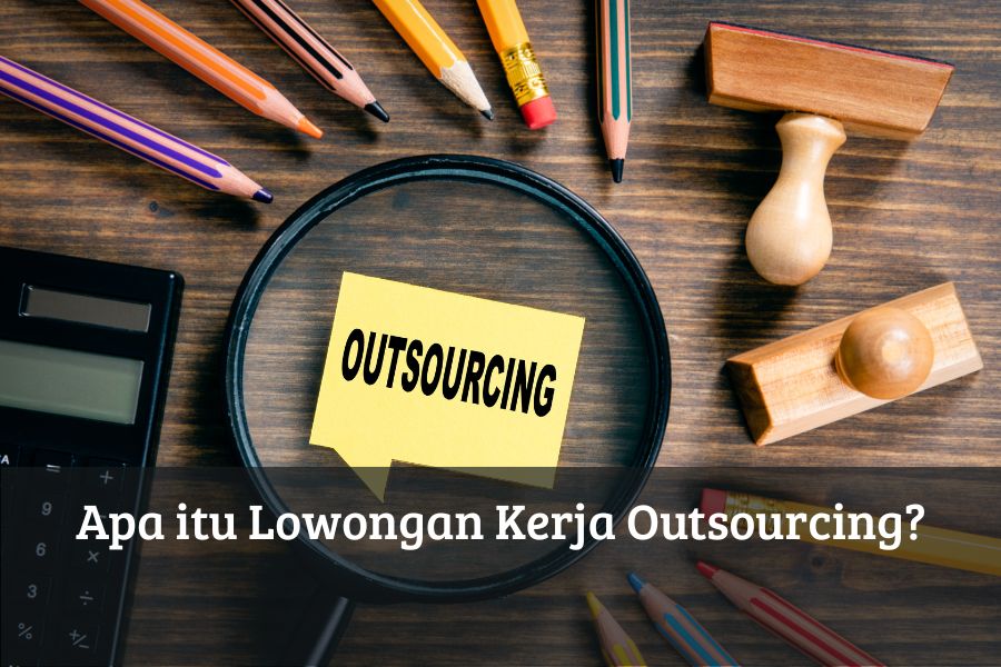 Apa itu Lowongan Kerja Outsourcing?