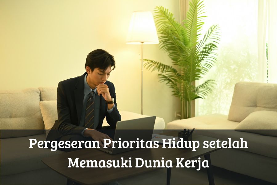 Pergeseran Prioritas Hidup setelah Memasuki Dunia Kerja