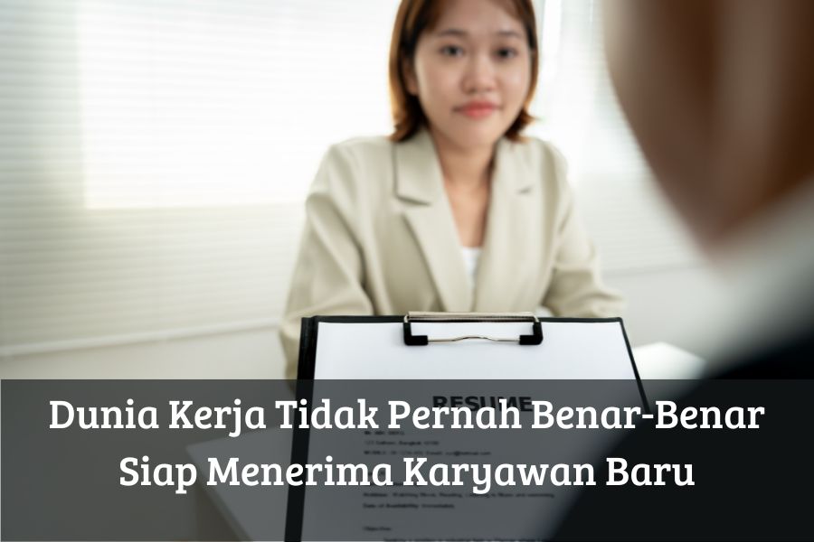 Dunia Kerja Tidak Pernah Benar-Benar Siap Menerima Karyawan Baru