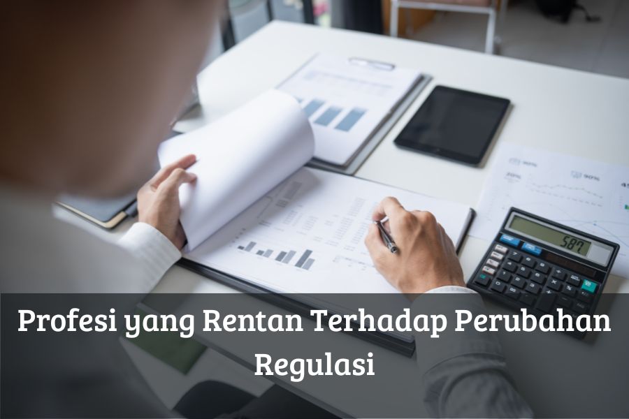 Profesi yang Rentan Terhadap Perubahan Regulasi