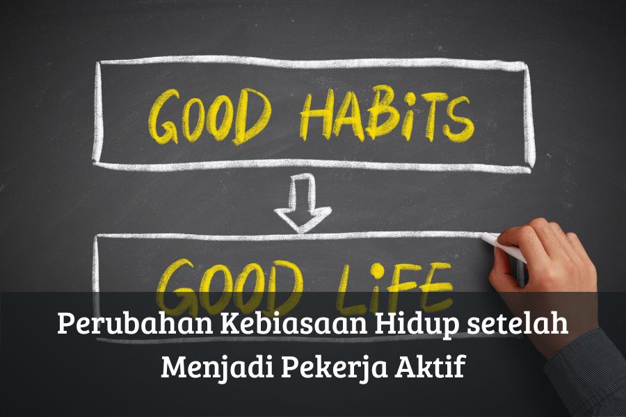 Perubahan Kebiasaan Hidup setelah Menjadi Pekerja Aktif