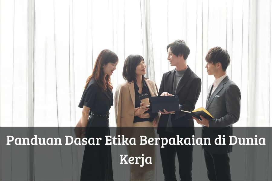 Panduan Dasar Etika Berpakaian di Dunia Kerja