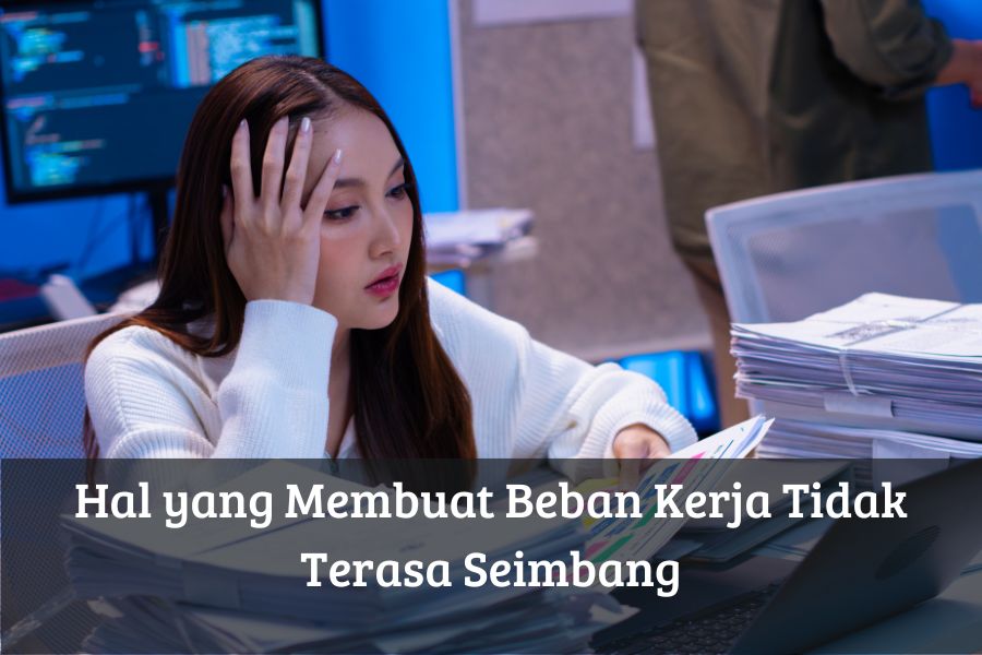 Hal yang Membuat Beban Kerja Tidak Terasa Seimbang