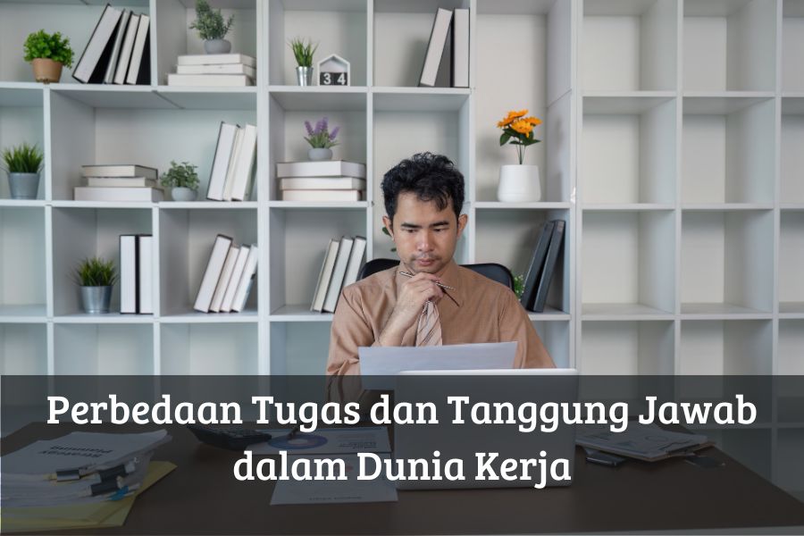 Perbedaan Tugas dan Tanggung Jawab dalam Dunia Kerja