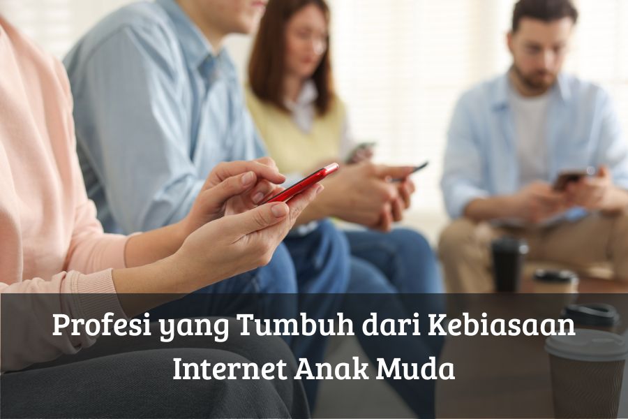Profesi yang Tumbuh dari Kebiasaan Internet Anak Muda