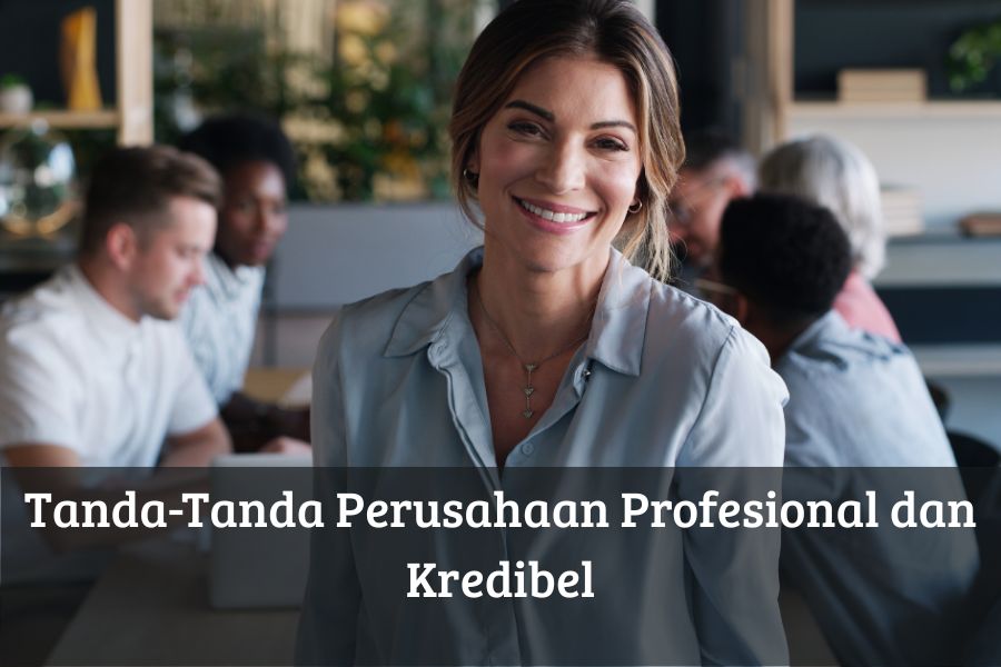 Tanda-Tanda Perusahaan Profesional dan Kredibel