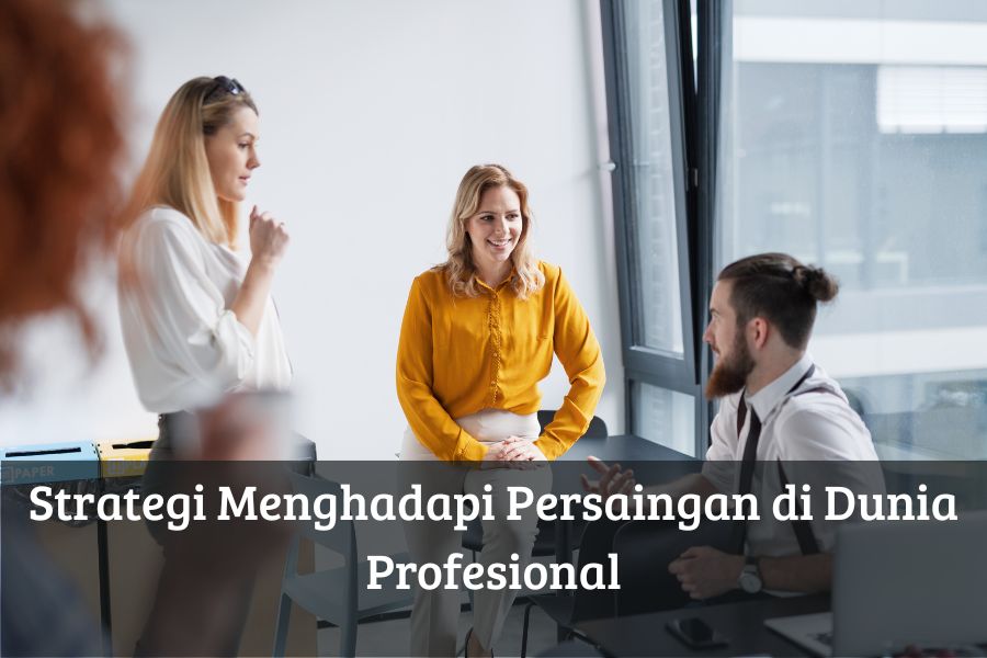 Strategi Menghadapi Persaingan di Dunia Profesional