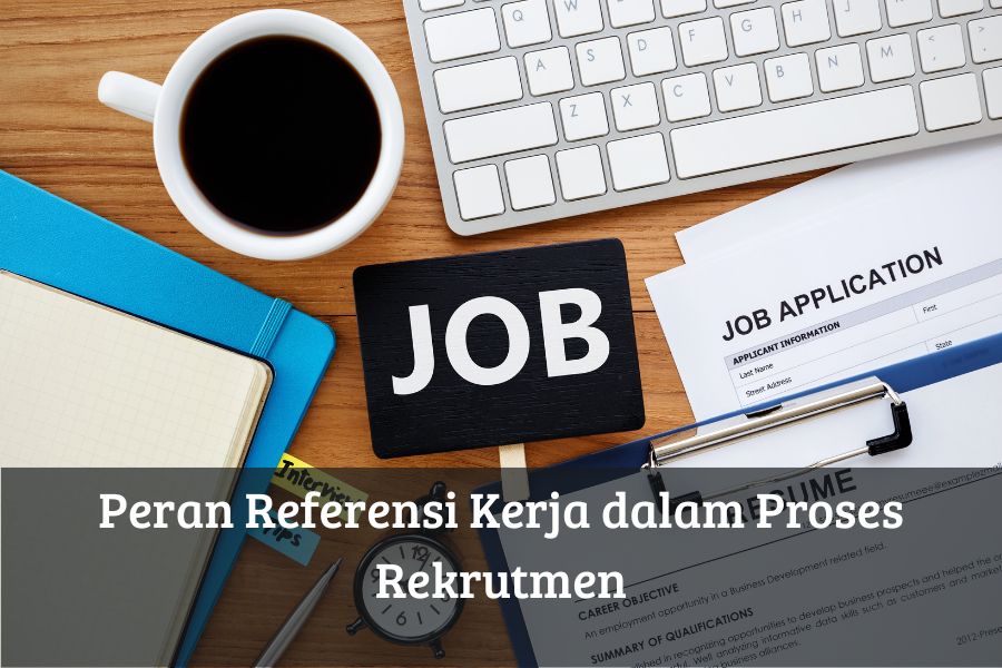 Peran Referensi Kerja dalam Proses Rekrutmen