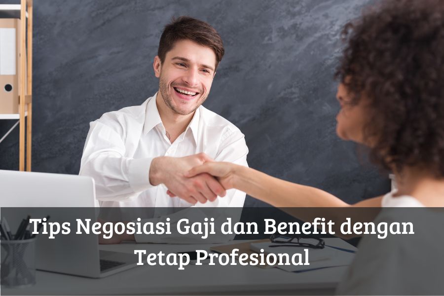 Tips Negosiasi Gaji dan Benefit dengan Tetap Profesional