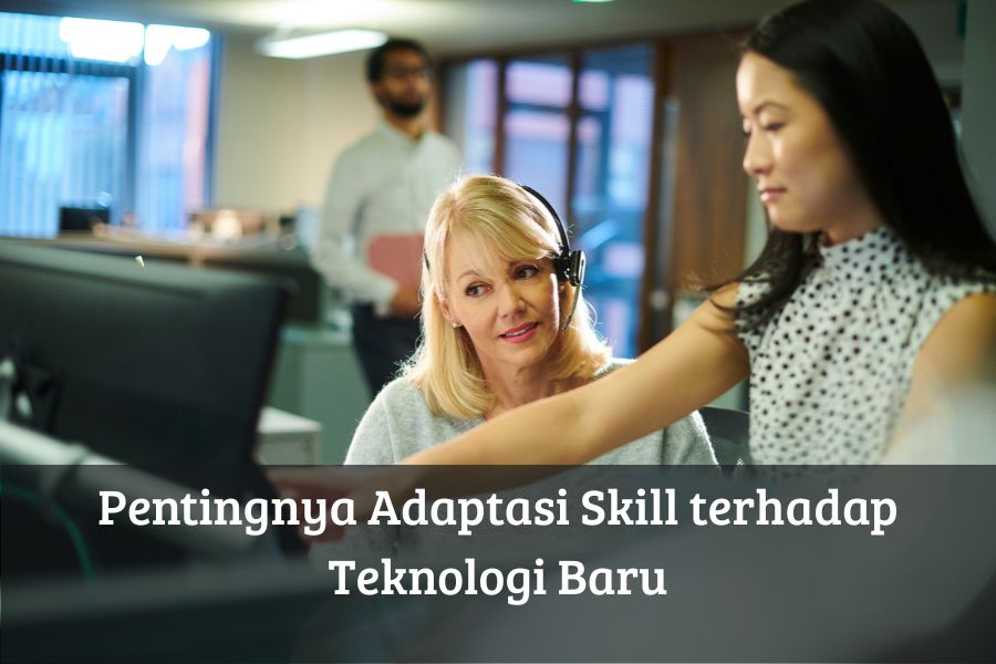 Pentingnya Adaptasi Skill terhadap Teknologi Baru