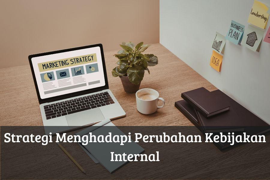 Strategi Menghadapi Perubahan Kebijakan Internal