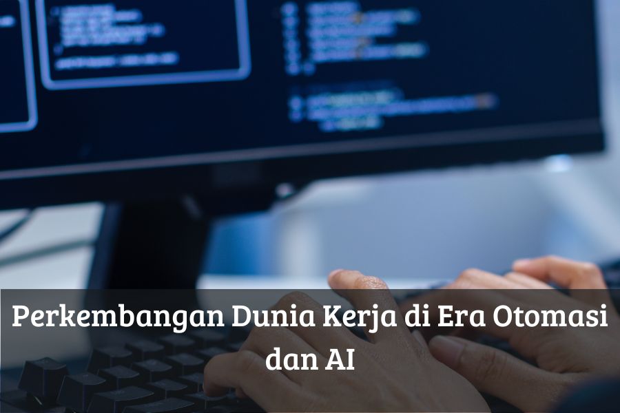 Perkembangan Dunia Kerja di Era Otomasi dan AI