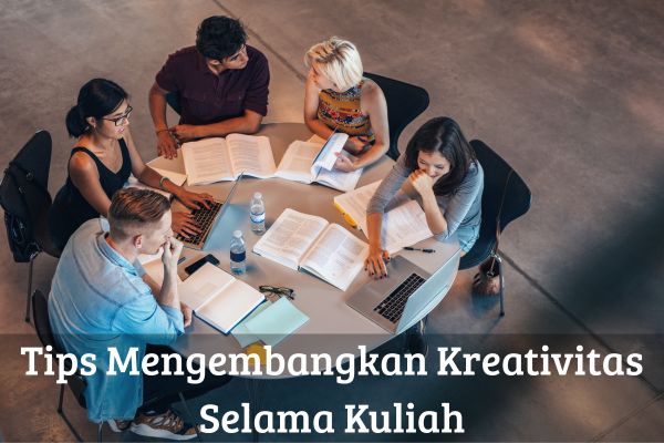 Tips Mengembangkan Kreativitas Selama Kuliah