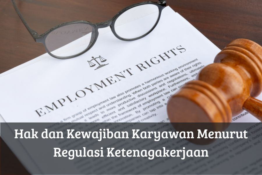 Hak dan Kewajiban Karyawan Menurut Regulasi Ketenagakerjaan