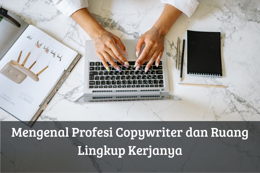 Mengenal Profesi Copywriter dan Ruang Lingkup Kerjanya