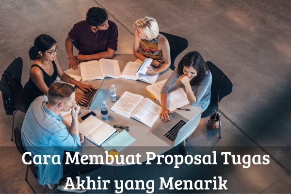 Cara Membuat Proposal Tugas Akhir yang Menarik