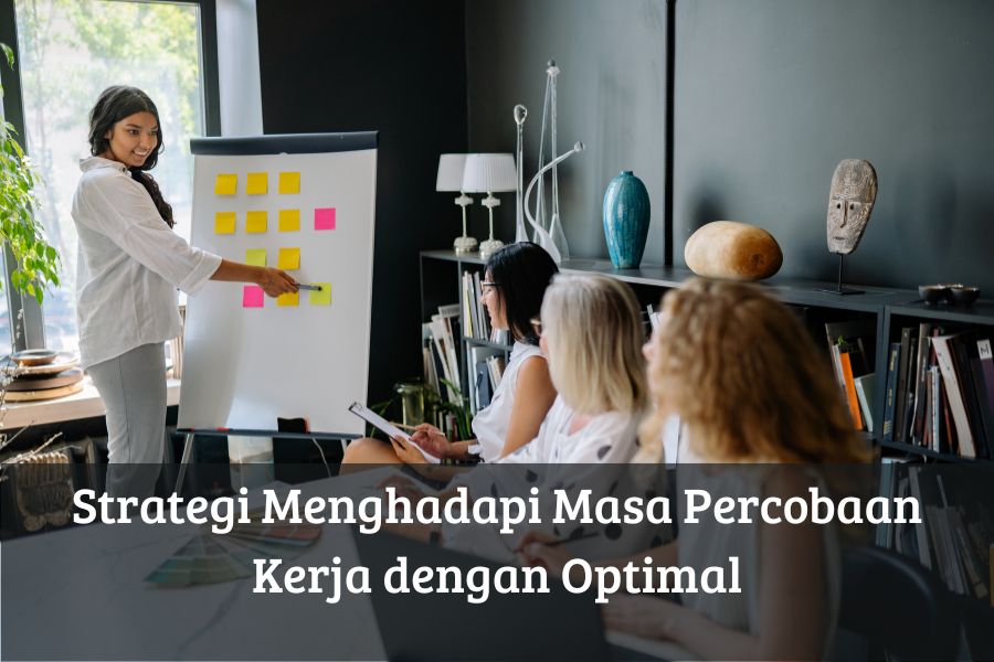 Strategi Menghadapi Masa Percobaan Kerja dengan Optimal