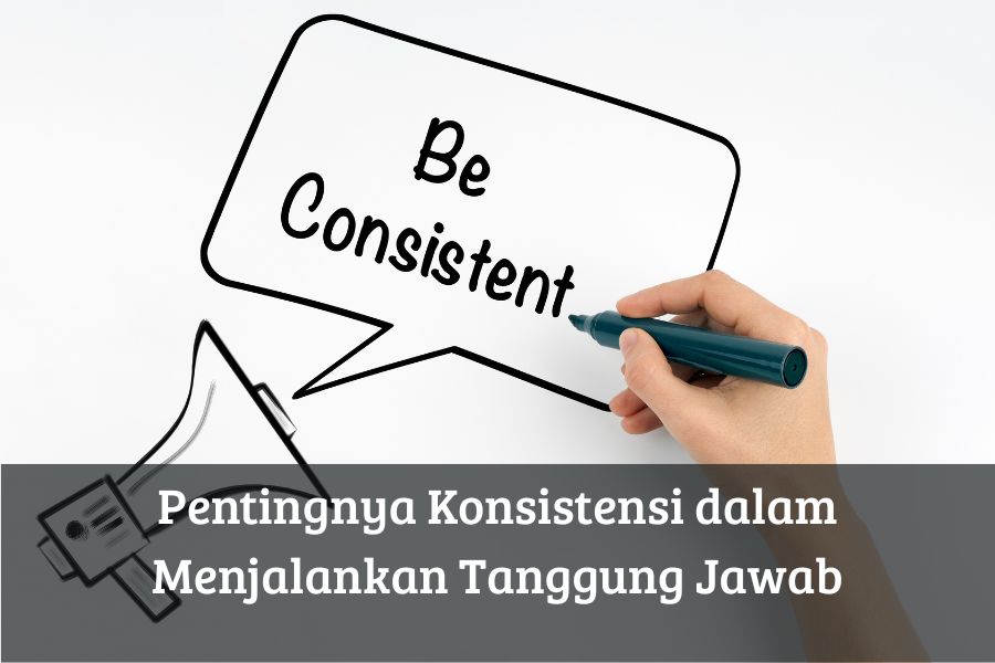 Pentingnya Konsistensi dalam Menjalankan Tanggung Jawab
