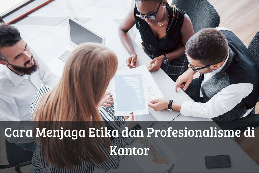 Cara Menjaga Etika dan Profesionalisme di Kantor