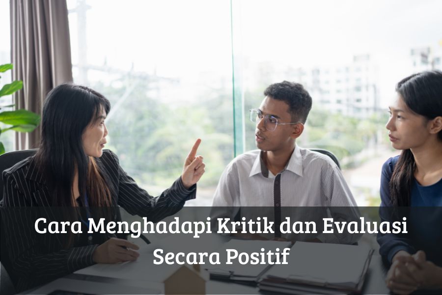 Cara Menghadapi Kritik dan Evaluasi Secara Positif