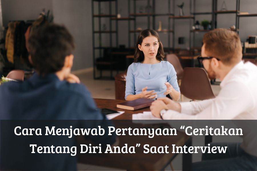 Cara Menjawab Pertanyaan Ceritakan Tentang Diri Anda Saat Interview