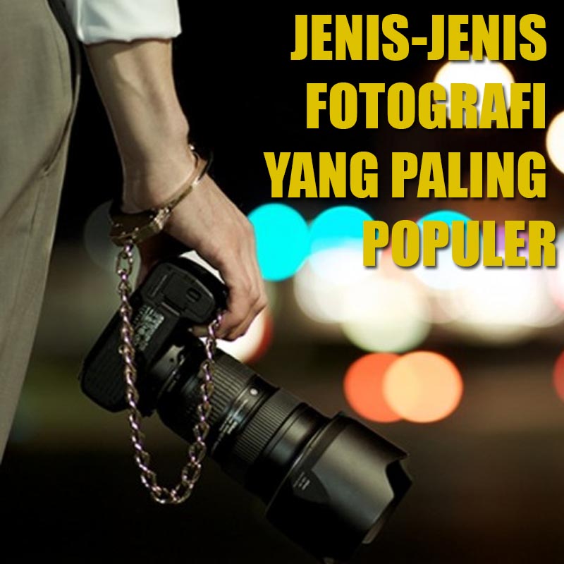 JENIS-JENIS FOTOGRAFI YANG PALING POPULER - PART 1