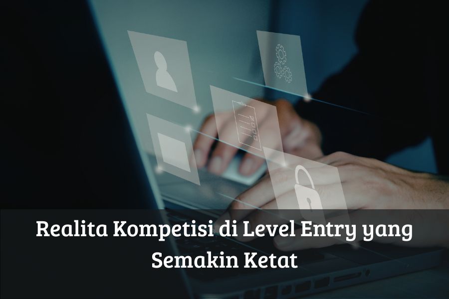 Realita Kompetisi di Level Entry yang Semakin Ketat