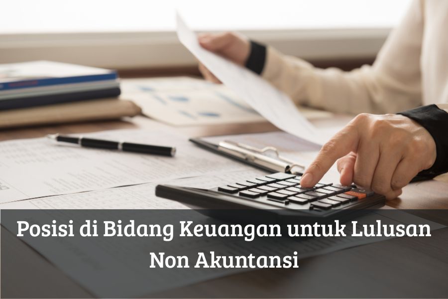 Posisi di Bidang Keuangan untuk Lulusan Non Akuntansi