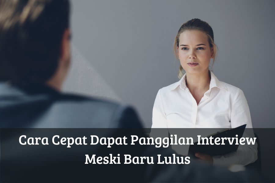 Cara Cepat Dapat Panggilan Interview Meski Baru Lulus