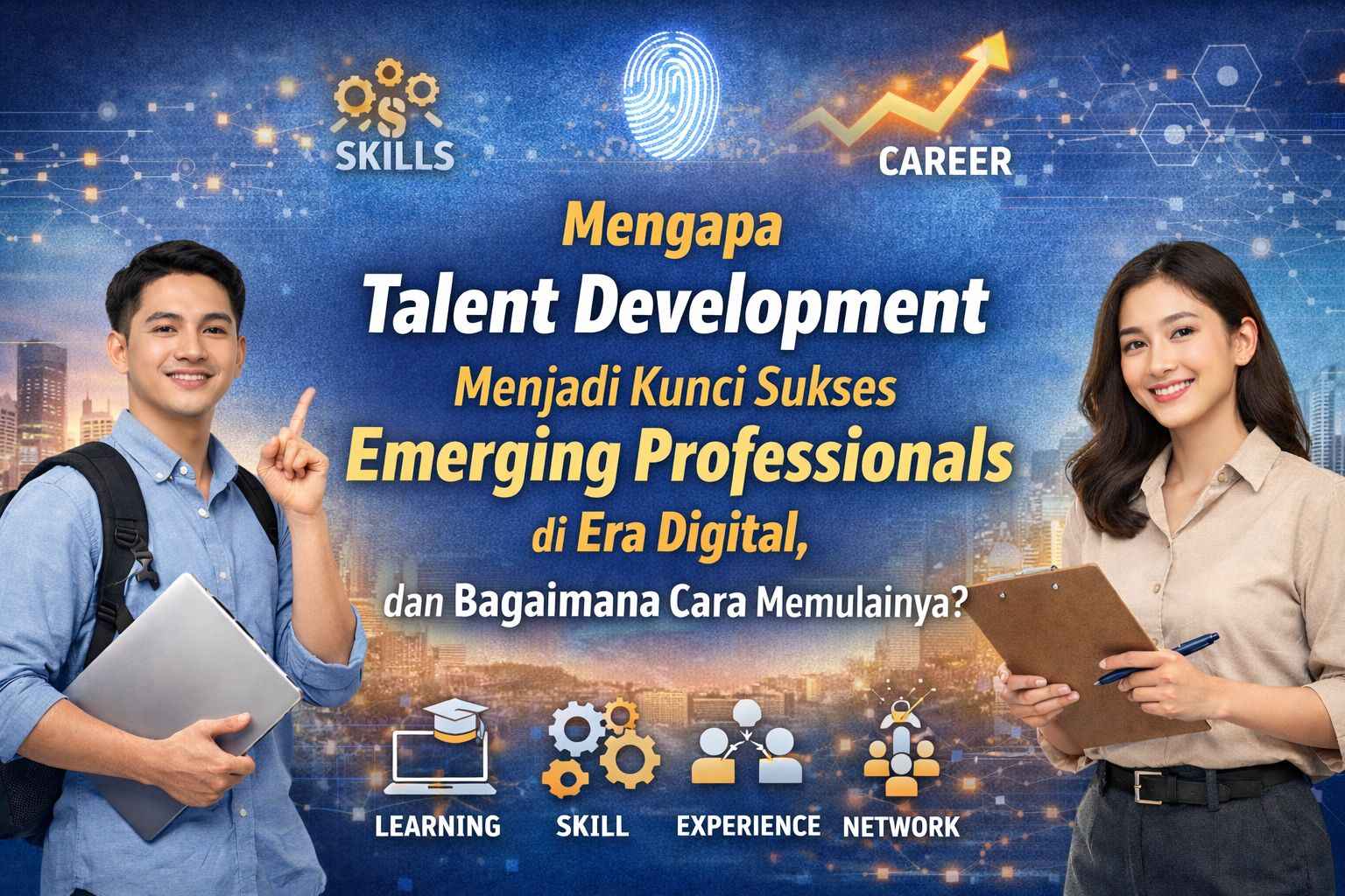 Mengapa Talent Development Menjadi Kunci Sukses Emerging Professionals di Era Digital, dan Bagaimana Cara Memulainya?