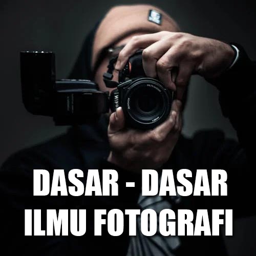DASAR - DASAR ILMU FOTOGRAFI