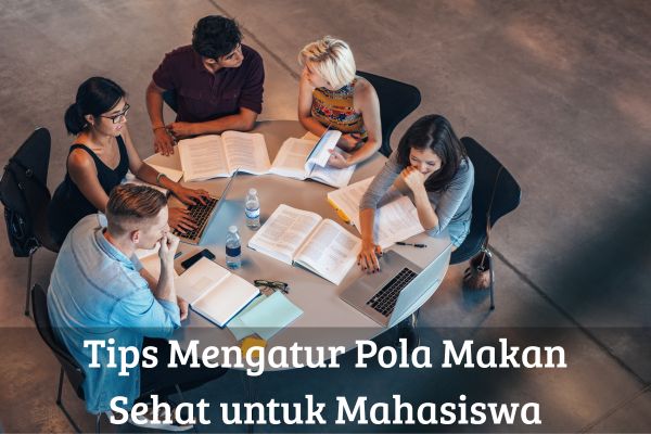 Tips Mengatur Pola Makan Sehat untuk Mahasiswa