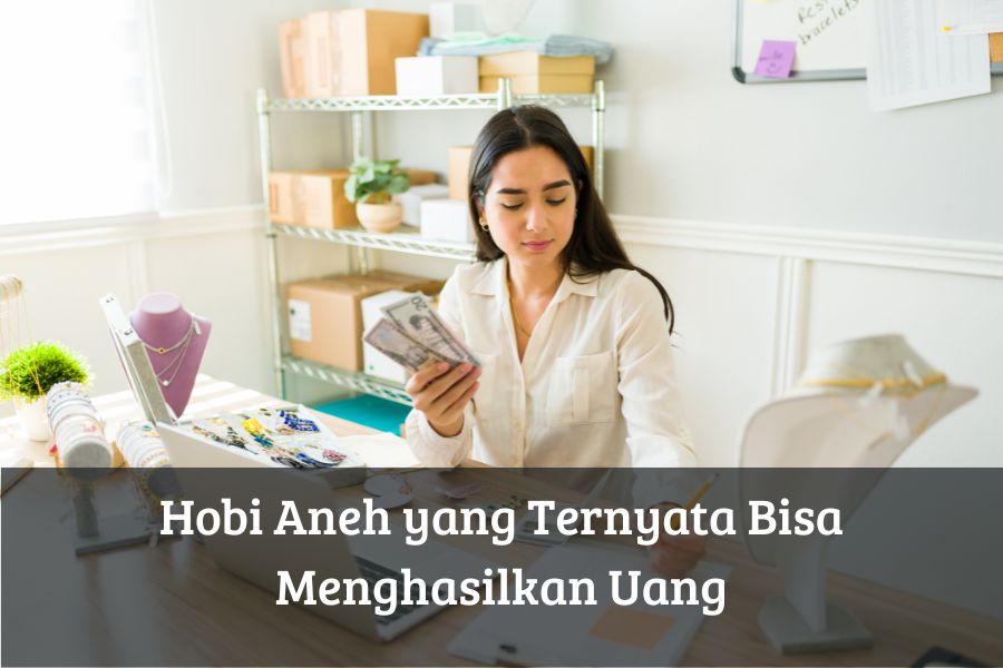 Hobi Aneh yang Ternyata Bisa Menghasilkan Uang