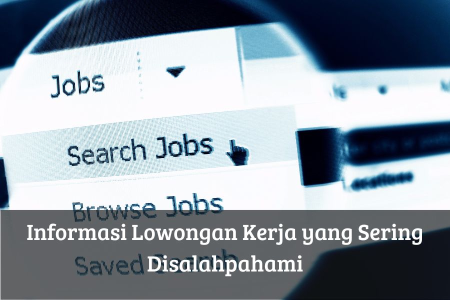 Informasi Lowongan Kerja yang Sering Disalahpahami