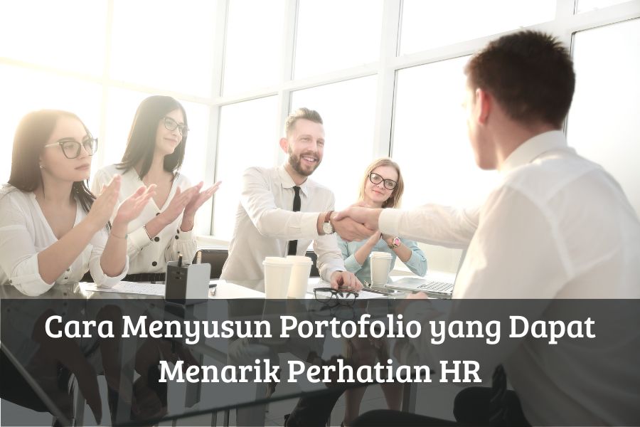 Cara Menyusun Portofolio yang Dapat Menarik Perhatian HR