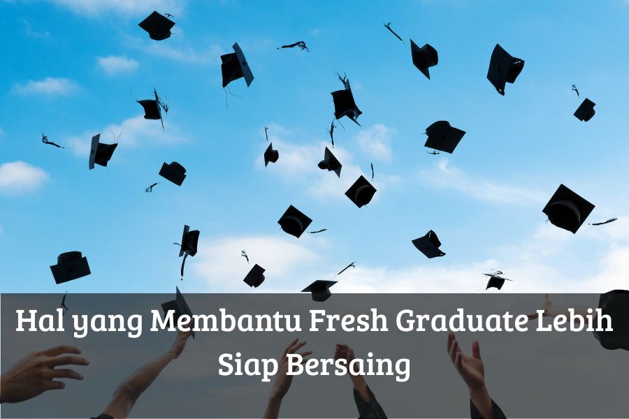 Hal yang Membantu Fresh Graduate Lebih Siap Bersaing