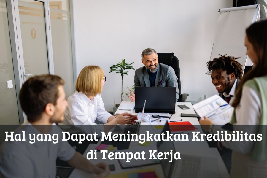 Hal yang Dapat Meningkatkan Kredibilitas di Tempat Kerja