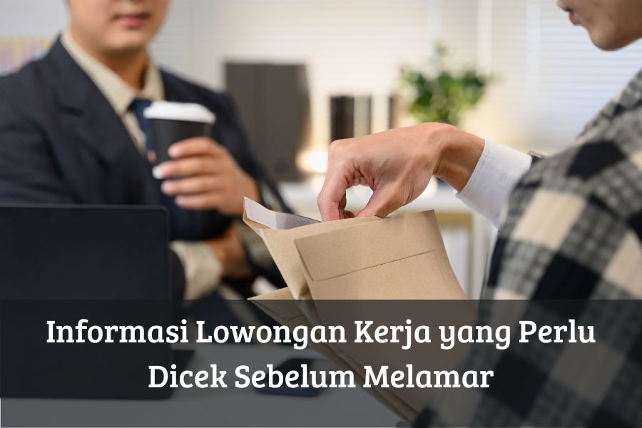 Informasi Lowongan Kerja yang Perlu Dicek Sebelum Melamar