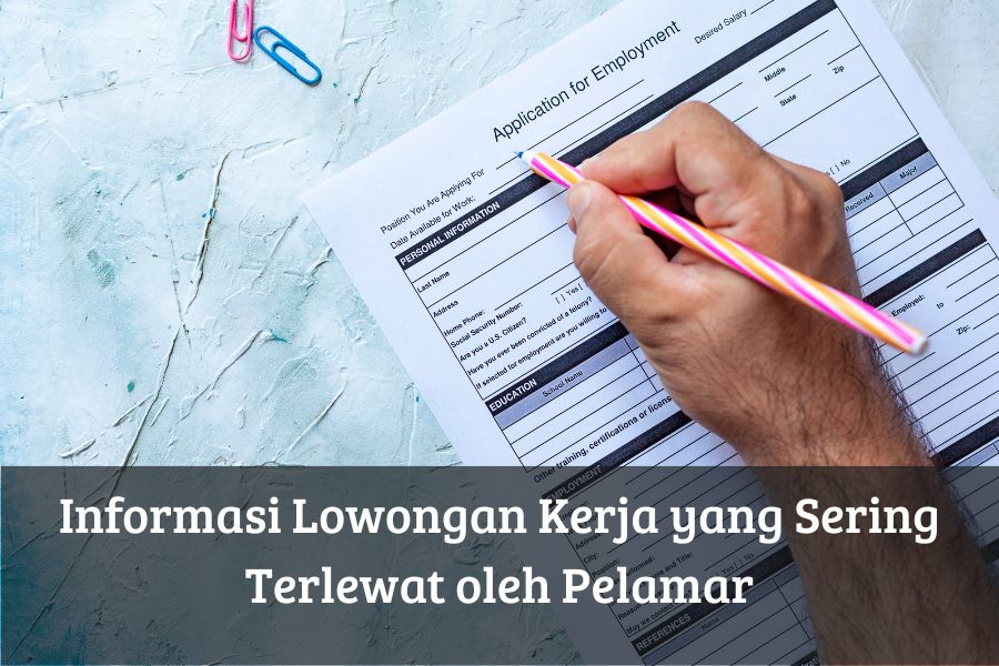 Informasi Lowongan Kerja yang Sering Terlewat oleh Pelamar