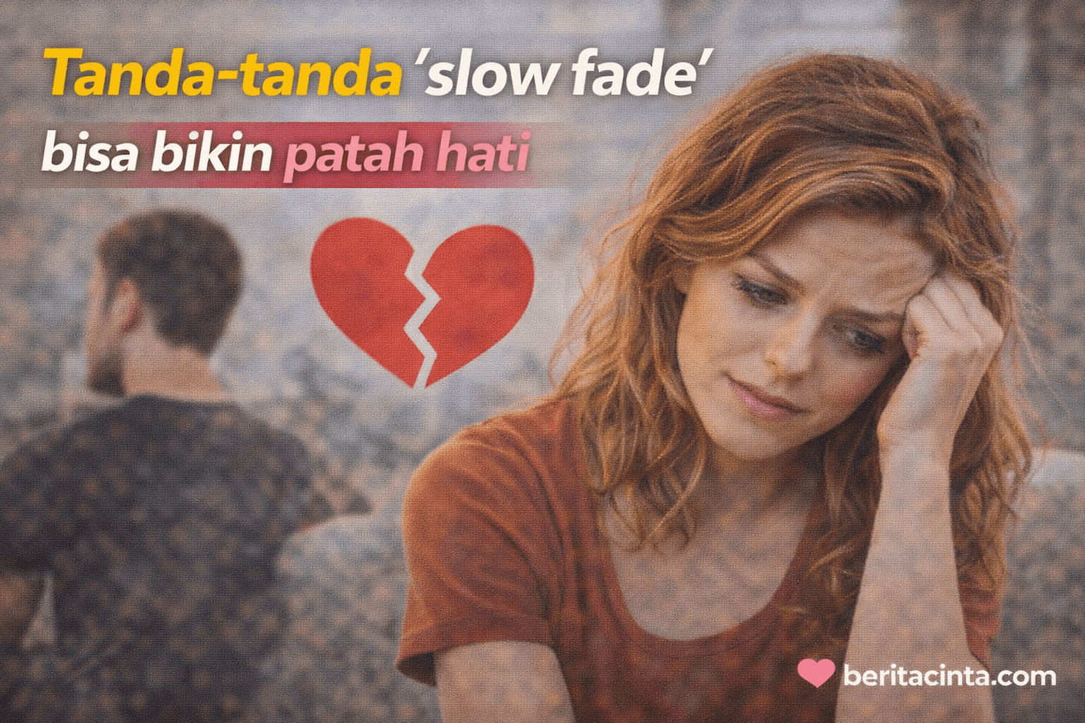 Tanda Tanda Slow Fade Bisa Bikin Patah Hati