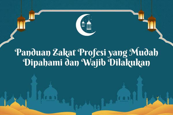 Panduan Zakat Profesi yang Mudah Dipahami dan Wajib Dilakukan